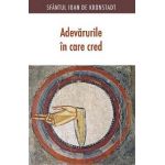 Adevarurile in care cred - Sfantul Ioan de Kronstadt