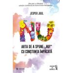 Arta de a spune NU! cu constiinta impacata - Jesper Juul