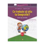 Ce trebuie sa stiu la geografie? Trec in clasa 5 - Caiet - Gabriela Barbulescu, Daniela Elena Ionita