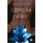 Cere-mi ce vrei! - Megan Maxwell