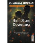 Devenirea. Noah Shaw. Vol.1 - Michelle Hodkin