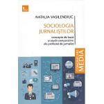 Sociologia jurnalistilor. Concepte de baza si studii comparative ale profesiei de jurnalist - Natalia Vasilendiuc