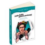 Frida Kahlo pentru pasionati - Allan Percy