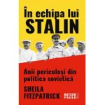 In echipa lui Stalin. Anii periculosi din politica sovietica - Sheila Fitzpatrick