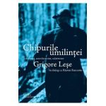 Chipurile umilintei. Amintiri, destainuiri, marturii - Grigore Lese