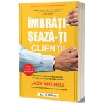 Imbratiseaza-ti clientii - Jack Mitchell