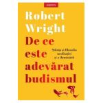 De ce este adevarat budismul - Robert Wright