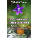 Dezintoxicarea fizica si psihica. Tehnici si produse - Mihaita Toma