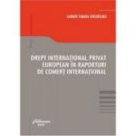 Drept international privat european in raporturi de comert international - Carmen Tamara Ungureanu