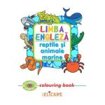 Limba engleza: Reptile si animale marine (Colouring Book)