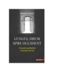 Lungul drum spre Occident. O istorie postbelica a Europei de Est - Stefano Bottoni