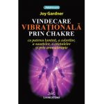 Vindecare vibrationala prin Chakre - Joy Gardner