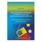 Zece ani de proeuropenism la Chisinau (2009-2019). Provocari, realizari, restante - Adrian Nae