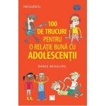 100 de trucuri pentru o relatie buna cu adolescentii - Danie Beaulieu
