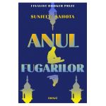 Anul fugarilor - Sunjeev Sahota