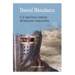 Cel mai bun roman al tuturor timpurilor - Daniel Banulescu