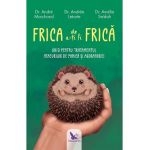 Frica de a-ti fi frica - Andre Marchand, Andre Letarte, Amelia Seidah