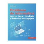 Probleme de informatica pentru liceu, facultate si interviuri de angajare - Dan Pracsiu