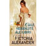 Caile nebanuite ale iubirii - Victoria Alexander