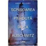 Scrisoarea pierduta de la Auschwitz - Anna Ellory