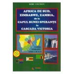 Africa de sud, Zimbabwe, Zambia, de la Capul Bunei Sperante la Cascada Victoria - Doru Ciucescu