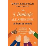 Cele 5 limbaje ale aprecierii la locul de munca - Gary Chapman