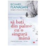 Sa bati din palme cu o singura mana - Richard Flanagan