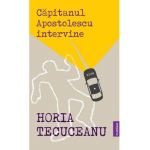 Capitanul Apostolescu intervine - Horia Tecuceanu