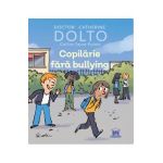 Copilarie fara bullying - Catherine Dolto, Colline Faure-Poiree