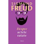 Despre actele ratate - Sigmund Freud