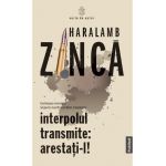 Interpolul transmite: Arestati-l! - Haralamb Zinca