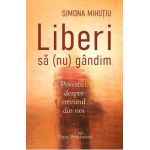 Liberi sa (nu) gandim - Simona Mihutiu