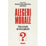 Alegeri morale - Alexandru Volacu, Daniela Cutas, Adrian Miroiu