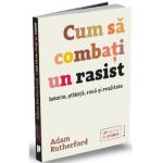 Cum sa combati un rasist - Adam Rutherford