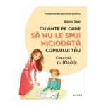 Cuvinte pe care sa nu le spui niciodata copilului tau - Natacha Deery
