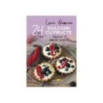 Dulciuri cu fructe. 24 de retete delicioase si usor de preparat - Laura Adamache