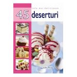 Cele mai delicioase 45 deserturi