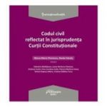 Codul civil reflectat in jurisprudenta Curtii Constitutionale - Ed. coord. Mona Maria Pivniceru, Karoly Benke