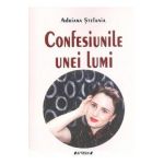 Confesiunile unei lumi - Adriana Stefania