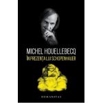 In prezenta lui Schopenhauer - Michel Houellebecq