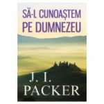 Sa-L cunoastem pe Dumnezeu - J. I. Packer