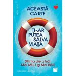 Aceasta carte ti-ar putea salva viata! Stiinta de a trai mai mult si mai bine - Graham Lawton