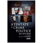 Atentate si crime politice in istorie - Mihai Manea