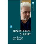 Despre iluzie si iubire - Dan Stanca