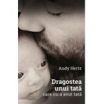 Dragostea unui tata care nu a avut tata - Andy Hertz