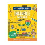 Activitati STEM. Inginerie fabuloasa - Paul Virr
