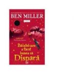 Baiatul care a facut lumea sa dispara - Ben Miller