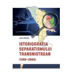 Istoriografia separatismului Transnistrean (1989-2005) - Lidia Prisac