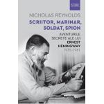 Scriitor, marinar, soldat, spion. Aventurile secrete ale lui Ernest Hemingway 1935-1961 - Nicholas Reynolds