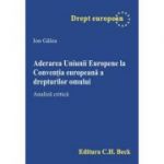 Aderarea Uniunii Europene la Conventia europeana a drepturilor omului. Analiza critica - Ion Galea